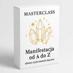 Manifestacja od A do Z – stwórz życie swoich marzeń