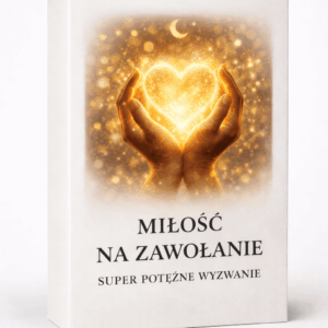 Miłość na zawołanie – super potężne wyzwanie